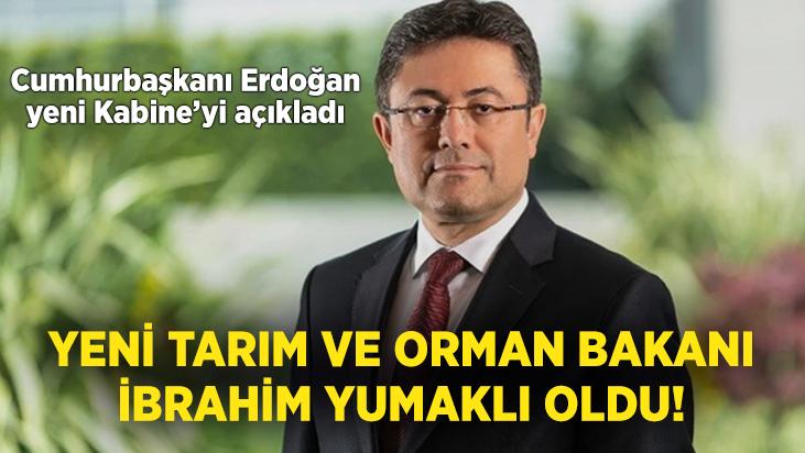 Cumhurbaşkanı Erdoğan yeni Kabine’yi açıkladı: Tarım ve Orman Bakanı İbrahim Yumaklı oldu