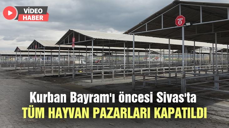 Kurban Bayram’ı öncesi Sivas’ta tüm hayvan pazarları kapatıldı