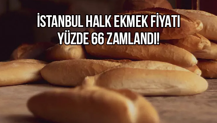 İstanbul Halk Ekmek Fiyatı Yüzde 66 Zamlandı!