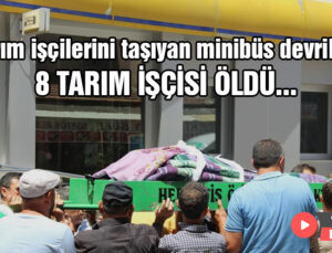 Tarım Işçilerini Taşıyan Minibüs Devrildi: 8 Tarım Işçisi Öldü