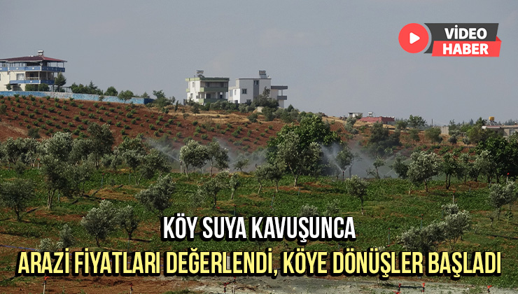 Suya Kavuşan Köyde Arazi Fiyatları Değerlendi, Köye Dönüşler Başladı