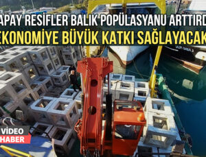 Yapay Resifler Ekonomiye Büyük Katkı Sağlayacak