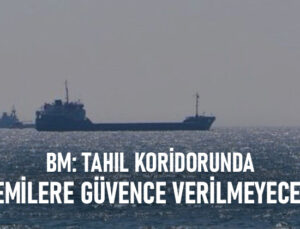 Bm: Tahıl Koridorunda Gemilere Güvence Verilmeyecek