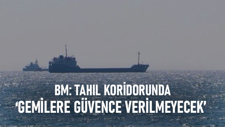 Bm: Tahıl Koridorunda Gemilere Güvence Verilmeyecek