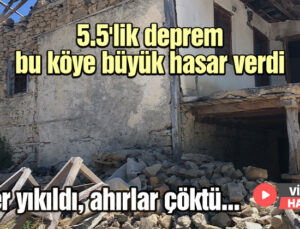 5.5’Lik Deprem Bu Köye Büyük Hasar Verdi