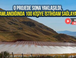 O Projede Sona Yaklaşıldı, Tamamlandığında 100 Kişiye Istihdam Sağlayacak