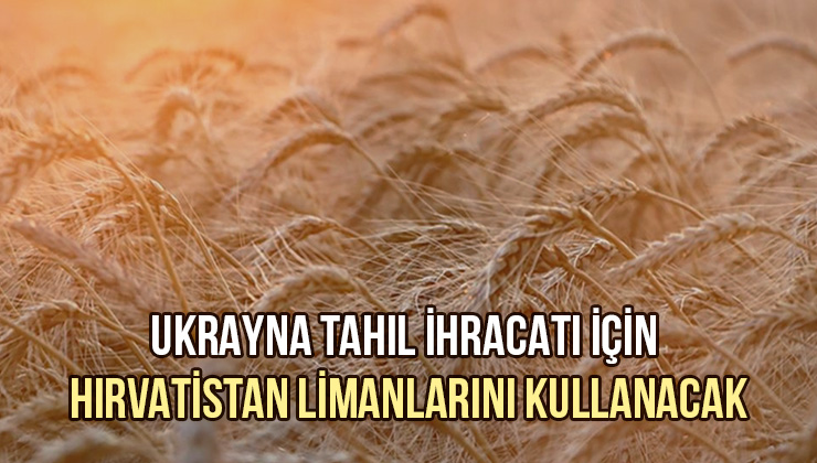 Ukrayna Tahıl Ihracatı Için Hırvatistan Limanlarını Kullanacak