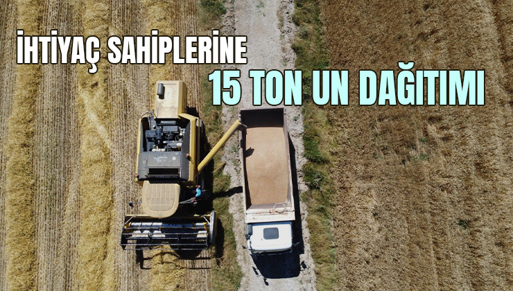 İhtiyaç Sahiplerine 15 Ton Un Dağıtımı