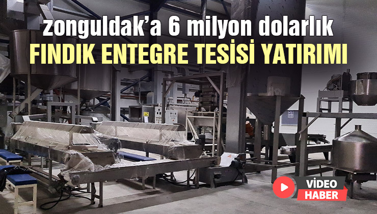 Zonguldak’a 6 Milyon Dolarlık Fındık Entegre Tesisi Yatırımı