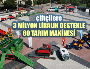 Çiftçilere 3 Milyon Liralık Destekle 60 Tarım Makinesi