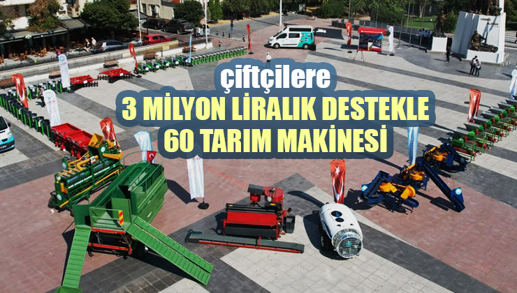 Çiftçilere 3 Milyon Liralık Destekle 60 Tarım Makinesi