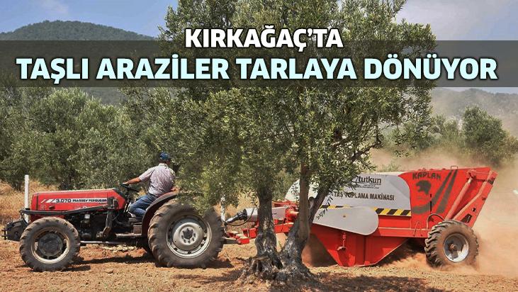 Kırkağaç’ta Taşlı Araziler Tarlaya Dönüyor