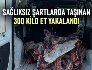 Sağlıksız Şartlarda Taşınan 300 Kilo Et Yakalandı