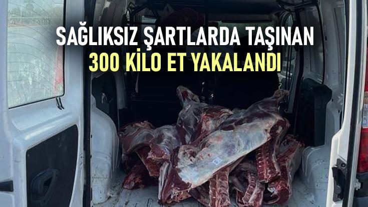 Sağlıksız Şartlarda Taşınan 300 Kilo Et Yakalandı