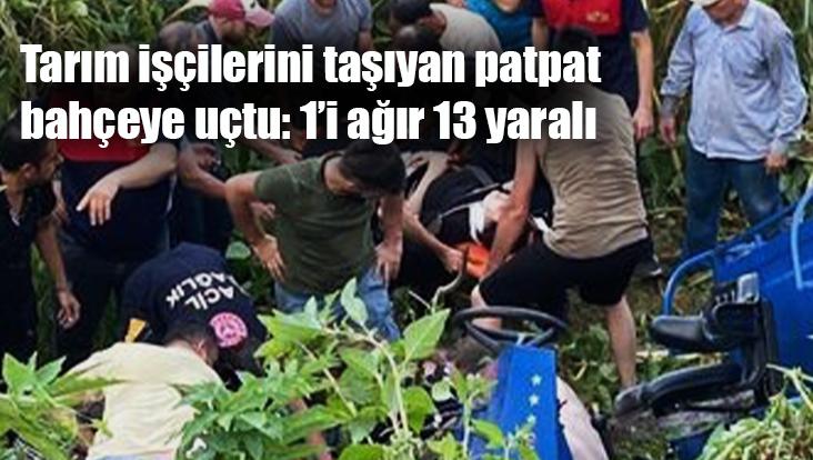 Tarım Işçilerini Taşıyan Patpat Bahçeye Uçtu: 1’I Ağır 13 Yaralı