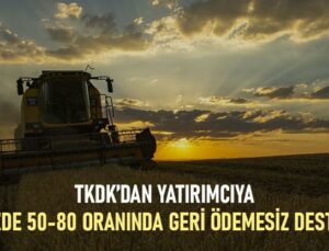 Tkdk’dan Yatırımcıya Yüzde 50-80 Oranında Geri Ödemesiz Destek