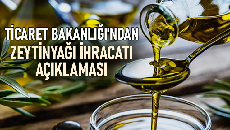 Ticaret Bakanlığı’Ndan Zeytinyağı Ihracatı Açıklaması