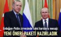 Erdoğan-Putin zirvesinde tahıl koridoru mesajı: Yeni öneri paketi hazırladık