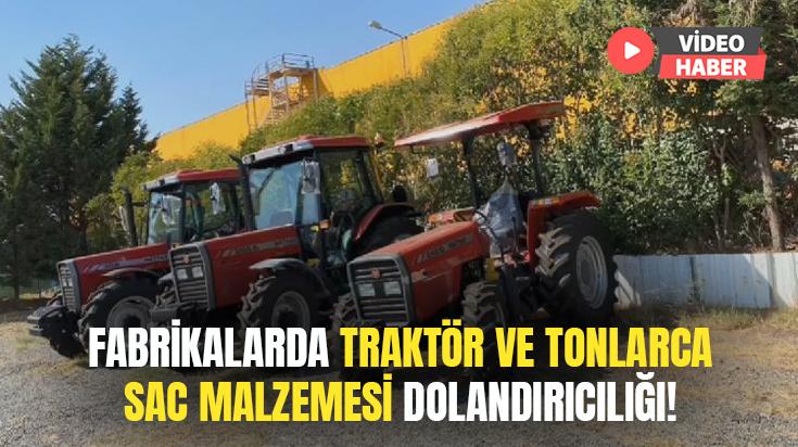 Fabrikalarda Traktör Ve Tonlarca Sac Malzemesi Dolandırıcılığı Kameralarda