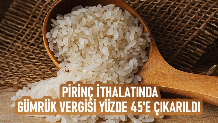 Pirinç Ithalatında Gümrük Vergisi Yüzde 45’E Çıkarıldı