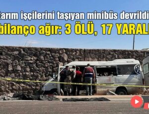 Tarım Işçilerini Taşıyan Minibüs Devrildi: 3 Ölü, 17 Yaralı