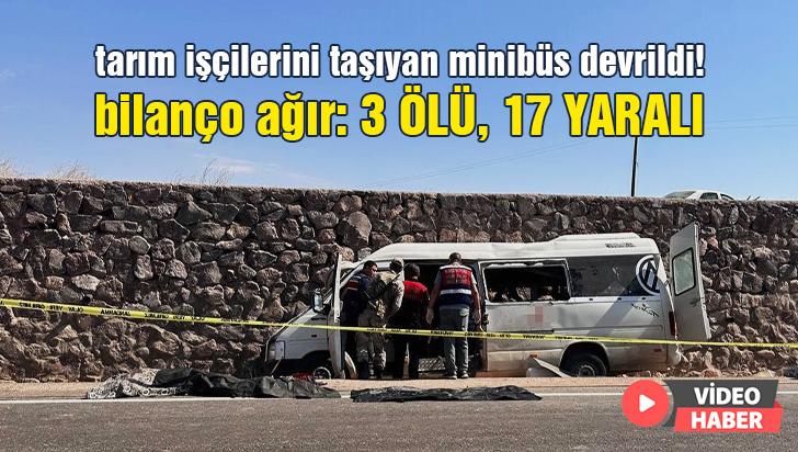 Tarım Işçilerini Taşıyan Minibüs Devrildi: 3 Ölü, 17 Yaralı