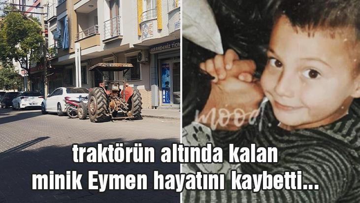 Traktörün Altında Kalan Minik Eymen Hayatını Kaybetti