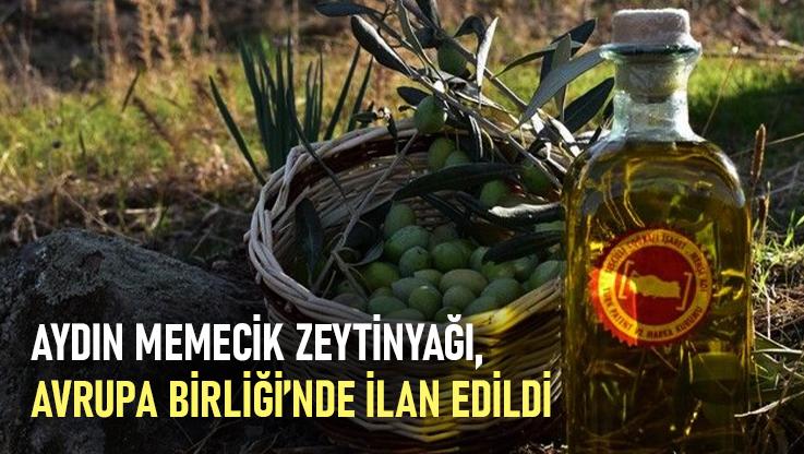 Aydın Memecik Zeytinyağı, Avrupa Birliği’nde Ilan Edildi