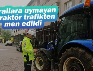 Kurallara Uymayan 9 Traktör Trafikten Men Edildi