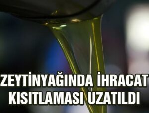 Zeytinyağında Ihracat Kısıtlaması Uzatıldı