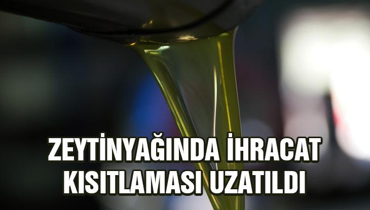 Zeytinyağında Ihracat Kısıtlaması Uzatıldı