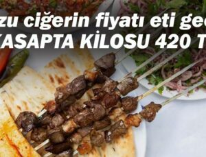 Kuzu Ciğerin Fiyatı Eti Geçti; Kasapta Kilosu 420 Tl