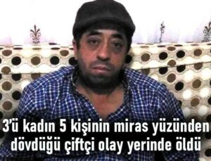 3’Ü Kadın 5 Kişinin Miras Yüzündendövdüğü Çiftçi Olay Yerinde Öldü