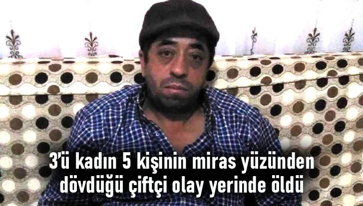 3’Ü Kadın 5 Kişinin Miras Yüzündendövdüğü Çiftçi Olay Yerinde Öldü