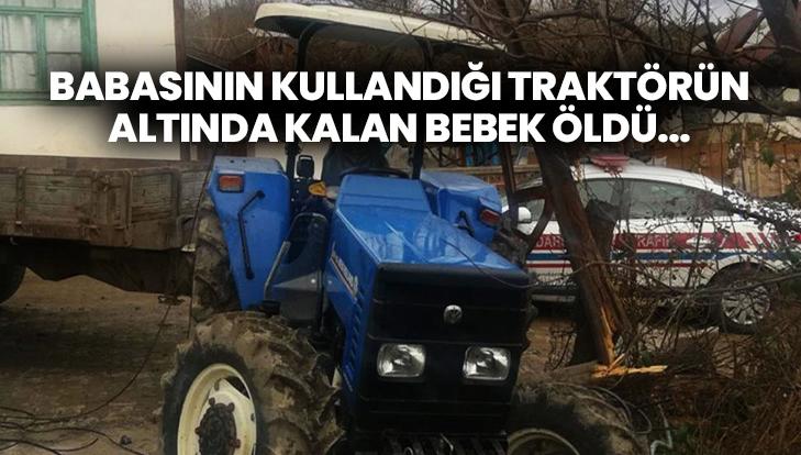 Babasının Kullandığı Traktörün Altında Kalan Bebek Öldü