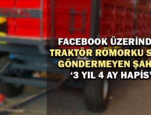 Facebook Üzerinden Traktör Römorku Satıp Göndermeyen Şahsa 3 Yıl 4 Ay Hapis