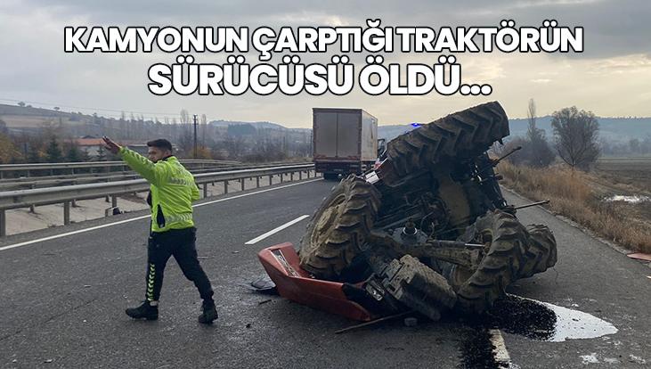 Kamyonun Çarptığı Traktörün Sürücüsü Öldü