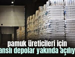 Pamuk Üreticileri Için Yapılan Lisanslı Depolar Yakında Açılıyor