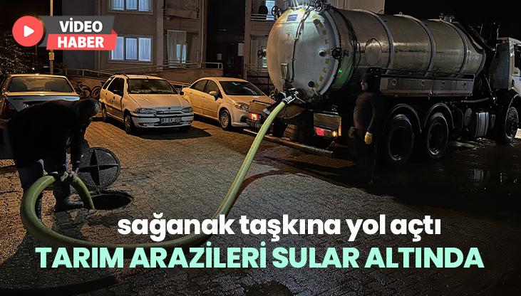 Sağanak Taşkına Yol Açtı Tarım Arazileri Sular Altında