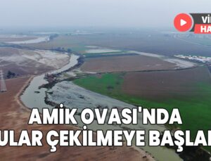 Amik Ovası’Nda Yağışlar Sonrası Sular Çekilmeye Başladı