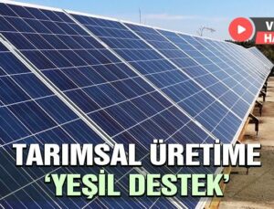 Çukurova’da Tarımsal Üretime “Yeşil Destek”