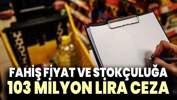 Fahiş Fiyat Ve Stokçuluğa 103 Milyon Lira Ceza