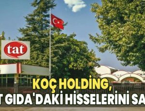 Koç Holding, Tat Gıda’Daki Hisselerini Sattı