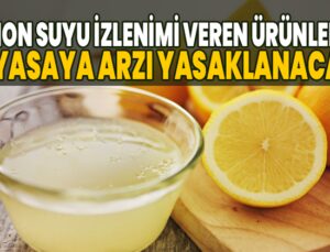 Limon Suyu Izlenimi Veren Ürünlerin Piyasaya Arzı Yasaklanacak