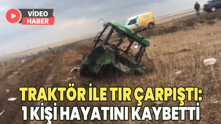 Traktör Ile Tır Çarpıştı: 1 Kişi Hayatını Kaybetti