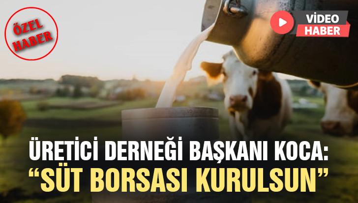 Üretici Derneği Başkanı Koca’Dan “Süt Borsası Kurulsun” Önerisi