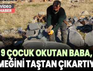 9 Çocuk Okutan Baba, Ekmeğini Taştan Çıkartıyor