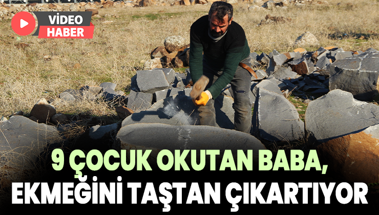 9 Çocuk Okutan Baba, Ekmeğini Taştan Çıkartıyor