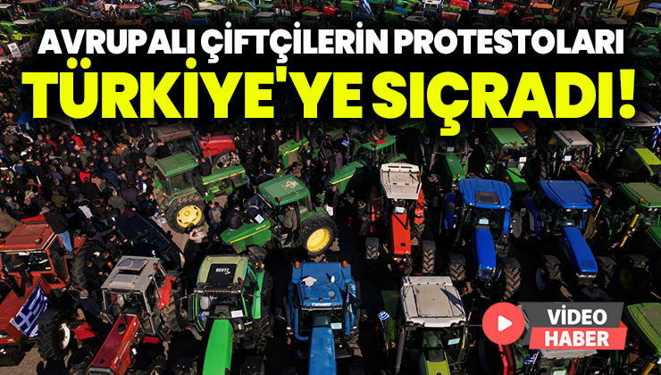 Avrupalı Çiftçilerin Protestoları Türkiye’Ye Sıçradı!
