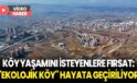 Köy yaşamını isteyenlere fırsat: “Ekolojik Köy” hayata geçiriliyor